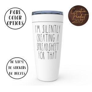 May include: White travel mug with a black text design that reads "I'm silently creating a spreadsheet for that".