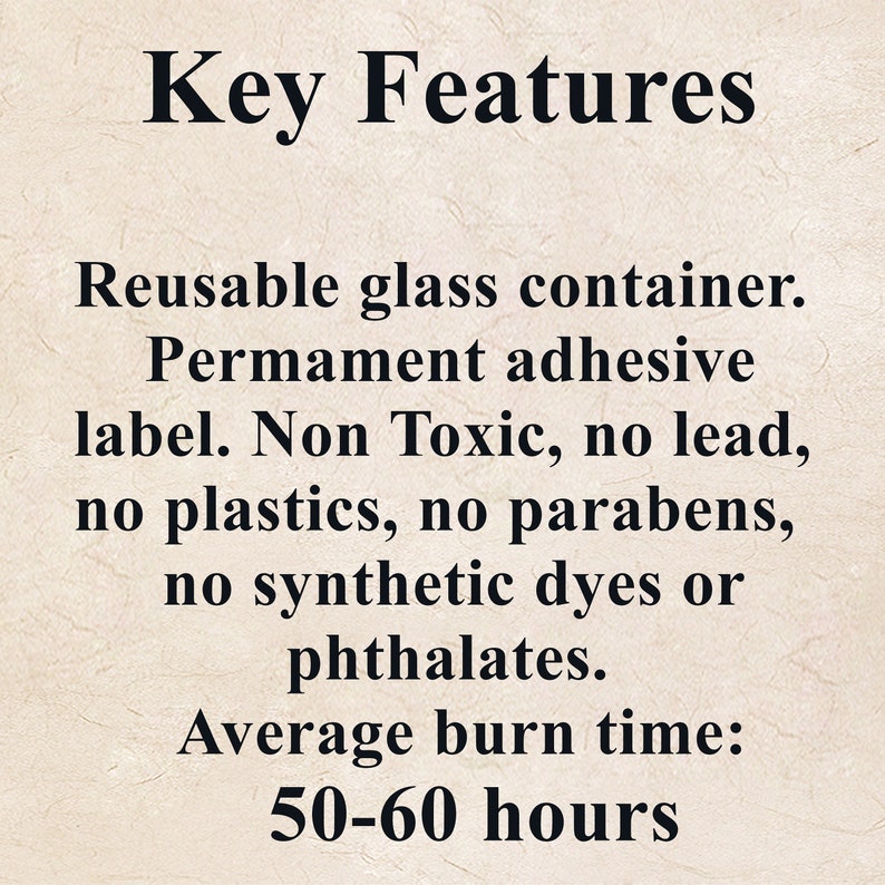 May include: Key Features: Reusable glass container. Permanent adhesive label. Non Toxic, no lead, no plastics, no parabens, no synthetic dyes or phthalates. Average burn time: 50-60 hours.