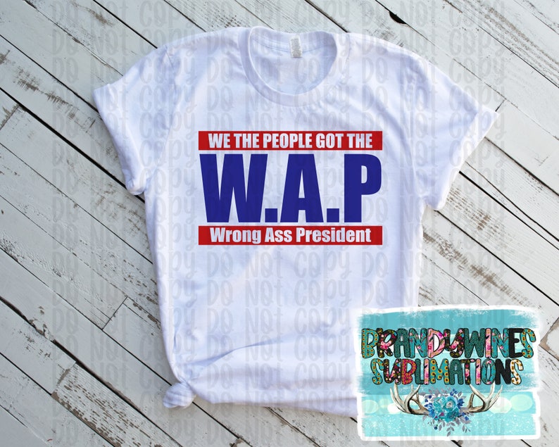 Ready to Press Sublimation Transfer We The People Got The Wrong Ass President