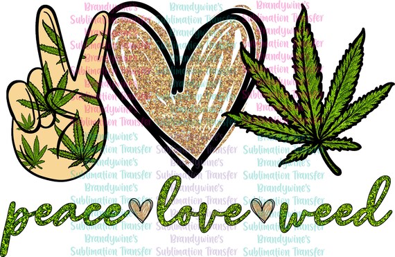 Download Peace Love Weed Marijuana Ready To Press Sublimation Etsy
