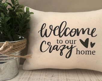 Welcome to our crazy home small/mini accent pillow. Shelf pillow. Home decor. Pillow decor. “Welcome to our crazy home”
