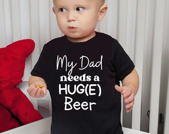 My Dad Needs a Huge Beer Onesie Bodysuit, Summer Baby, Baby Shower Gift, Gift For Dad, Baby Shower Gift for Newborns, Infant romper, Newborn