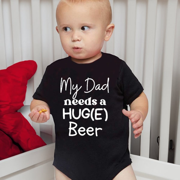 My Dad Needs a Huge Beer Onesie Bodysuit, Summer Baby, Baby Shower Gift, Gift For Dad, Baby Shower Gift for Newborns, Infant romper, Newborn