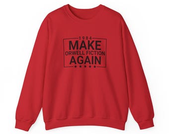 Make Orwell Fiction Again 1984 Sweatshirt - Gildan 18500 Crewneck, Elon Musk, Quotes, Classic Book, Unisex Sweatshirt, Political Gift, USA