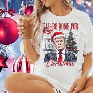 I&#39;ll Be Home For Christmas Trump Tshirt. Trump Christmas 2024 Unisex Tee, Political Conservative Republican Xmas Tshirt,Trump 2024, 47 USA