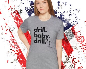 Drill, Baby, Drill tshirt. Trump, USA, Election 2024, Republican,  Patriot, America, I love America