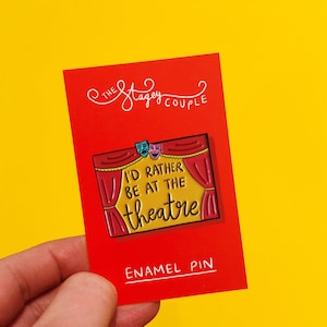 I’d rather be at the theatre enamel pin