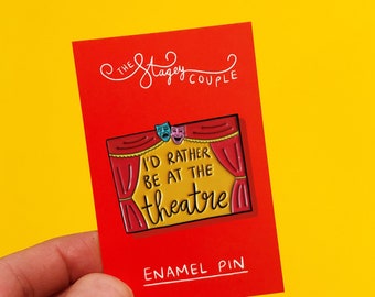 I’d rather be at the theatre enamel pin