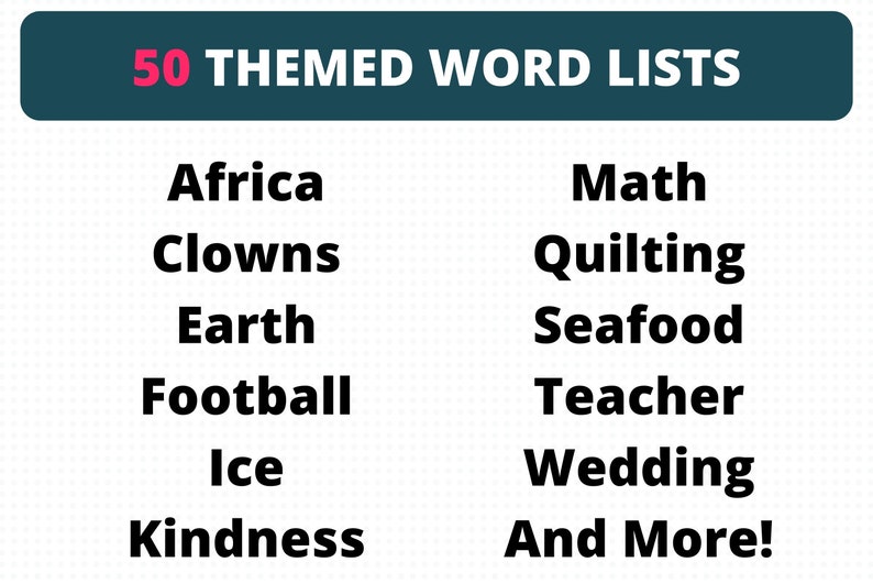Pu&ograve; includere: Un elenco di 50 liste di parole a tema, tra cui Africa, Clown, Terra, Calcio, Ghiaccio, Gentilezza, Matematica, Quilting, Frutti di mare, Insegnante, Matrimonio e altro ancora.