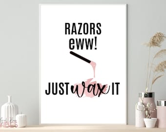 May include: A white poster with black text that reads "Razors eww! Just wax it". A black stick with pink wax dripping from it is shown above the text. A pink watercolor-style splatter is behind the text "Just wax it".