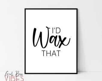 Esthetician Decor - I'd Wax That, Skincare Quotes, Printable Wall Art