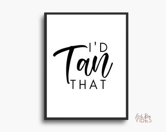 Fun Spray Tanning Printable Decor - I'd Tan That Tanning Salon Decor, Download