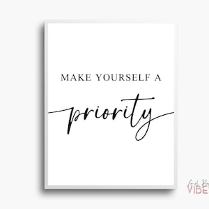 May include: White printable wall art with black text that reads "Make yourself a priority".