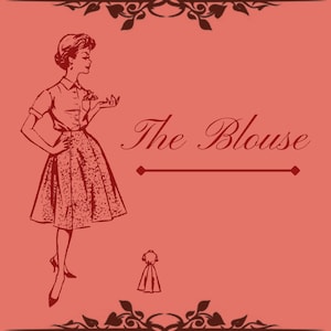 May include: A vintage illustration of a woman wearing a white blouse and a skirt. The text "The Blouse" is written in cursive above a line. A smaller illustration of a blouse is below the line.