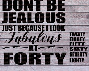 Don't Be Jealous I look this Good at (Milestone Age) SVG** Includes Ages 20,30,40,60,70,80***