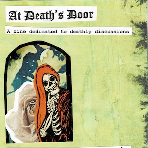 May include: A zine cover titled "At Death's Door" with a green background. It features a skeleton figure in an orange hood, a white rose, and the text "Issue #1 - Funerary Tools". The zine is dedicated to deathly discussions.