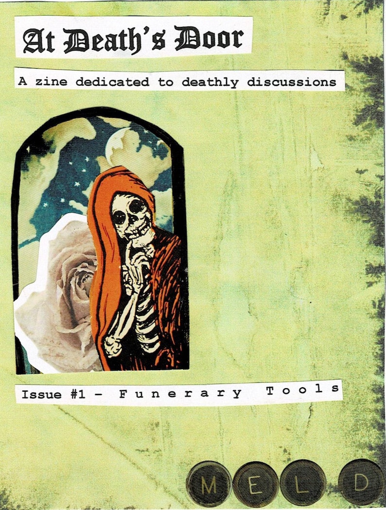 May include: A zine cover titled "At Death's Door" with a green background. It features a skeleton figure in an orange hood, a white rose, and the text "Issue #1 - Funerary Tools". The zine is dedicated to deathly discussions.