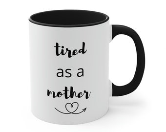 Tired As A Mother Mug, Tired As A Mother, New Mom Mug, Funny Mom Mug, Mom Life Mug, Mother's Day Gift, Funny Mother's Day Mug