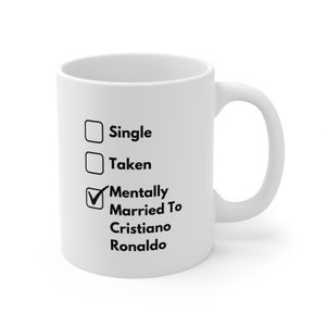 Single, Taken, Mentally Married To Cristiano Ronaldo, Cristiano Ronaldo Mug, Cristiano Ronaldo Gift, Gift For Cristiano Ronaldo Fan