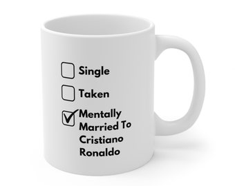 Single, Taken, Mentally Married To Cristiano Ronaldo, Cristiano Ronaldo Mug, Cristiano Ronaldo Gift, Gift For Cristiano Ronaldo Fan