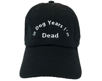 In Dog Years I'm Dead Dog Mom Hat, Embroidered Black Baseball Cap, Custom Dad Hat, Low Profile, Adjustable Strap, Unisex