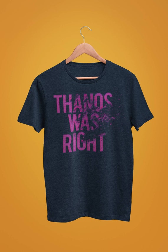 thanos was right t shirt