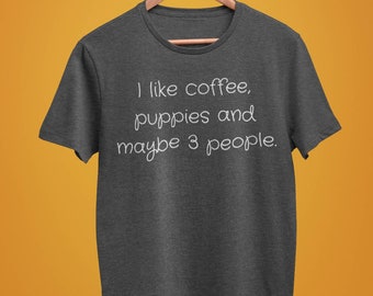 I Like Coffee, Puppies and Maybe 3 People