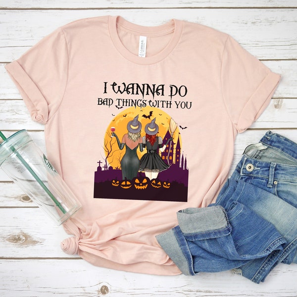 I Wanna Do Bad Things Witch You Shirt