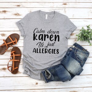 Calm Down Karen It's Just Allergies Shirt