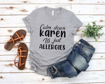 Calm Down Karen It's Just Allergies Shirt