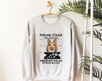 Personal Stalker Rough Collie Where Ever You Go Bathroom Included Dog Sweatshirt Sweater