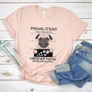 Personal Stalker Pug Dog Shirt image 1
