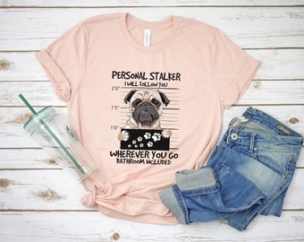Personal Stalker Pug Dog Shirt