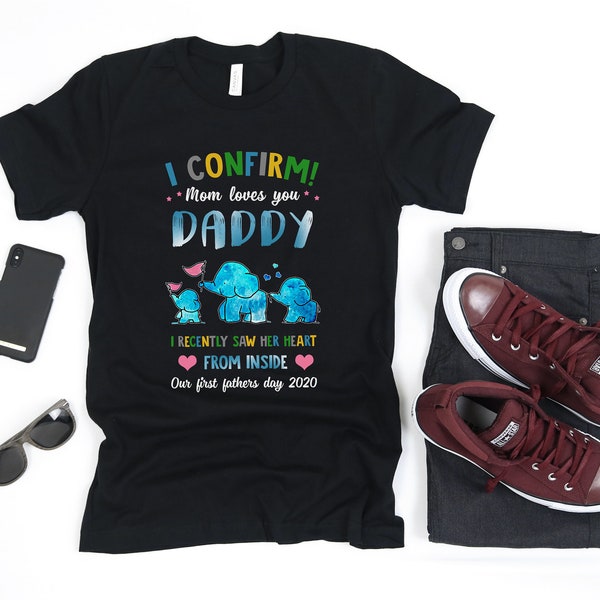 I Confirm Mom Loves You Daddy I Recently Saw Her Heart From Inside T-Shirt