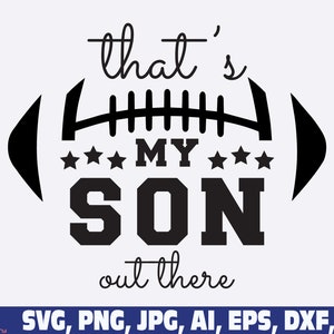 that's my son out there svg png, football son svg png, football svg png,  football mom svg, Football dad svg, svg cut files cricut football