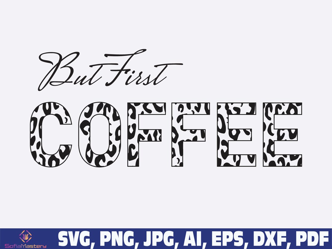 But First Coffee Svg Png Coffee Svg Png Leopard Coffee Svg - Etsy