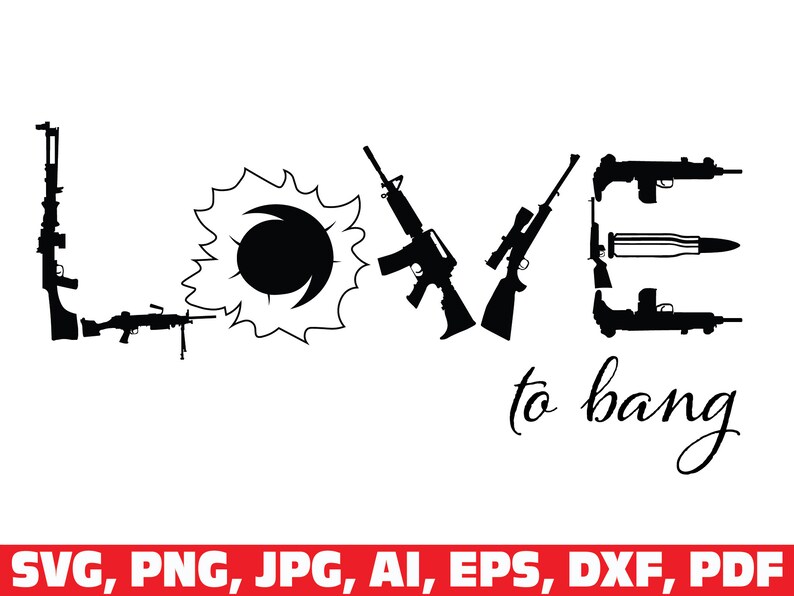 Patriotic Svg weapons svg 2nd Amendment rifle svg bullet svg love to bang svg love gun svg gun svg