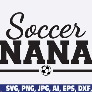 soccer nana svg, soccer family svg png, American fan soccer svg, soccer ball svg png, Soccer player svg, Soccer Team svg png, soccer nana