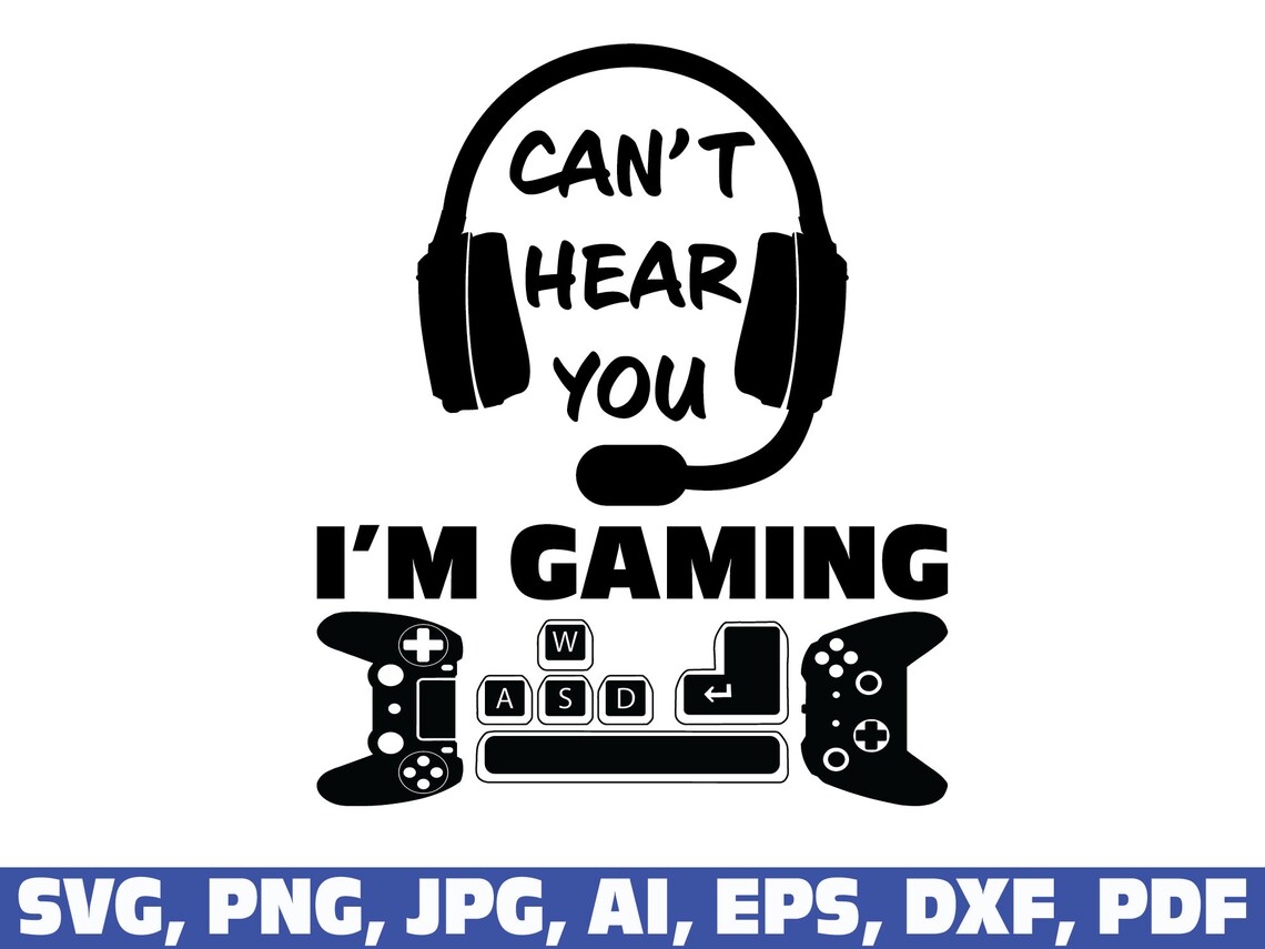 Can't Hear You I'm Gaming SVG Gamer Svg Video Game - Etsy