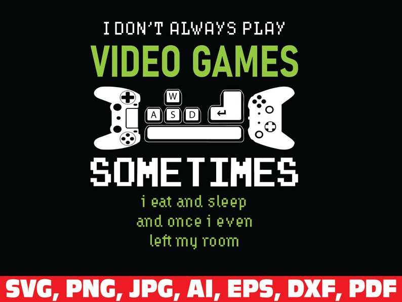 Game Player svg Funny Gaming Quotes I Don/'t Always Play Video Games SVG gamer svg video game svg gamer shirt svg game controller svg