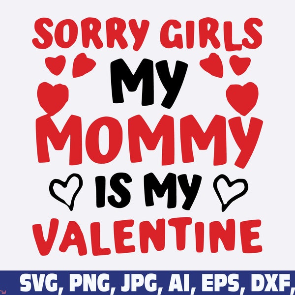 Sorry Girls Mommy Is My Valentine svg, Mommy Is My Valentine svg, baby svg, mom svg, mommy svg, Sorry Ladies Mom is My Valentine SVG png