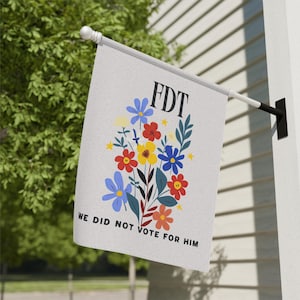 Subtle Anti Trump Garden flag, F*ck Trump floral Yard sign, fDT Flag, Resist, Outdoor Liberal House Banner, We Did Not Vote for Him banner