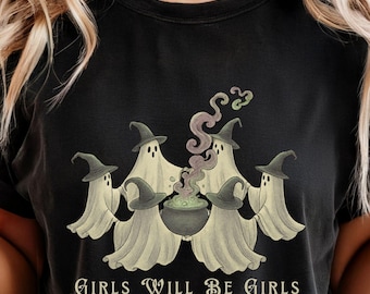 Girls Will Be Girls Shirt Mystical Shirt Feminist Tee Witchy Shirt Gift for Her Fall Shirt Spooky Tee Comfort Tshirt Witch Halloween Shirt