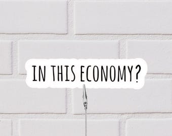 In This Economy? Sticker | Funny Sticker