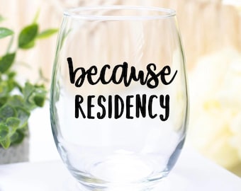Because Residency Stemless Wine Glass | Medical School Graduation Gift