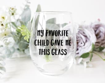 Favorite Child Stemless Wine Glass | Mother's Day Father's Day Gift