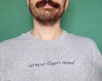 Eat My Ass (Taylor's Version) Embroidered Adult Unisex T-shirt.