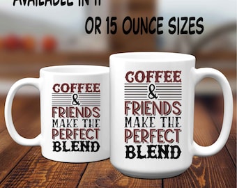 Funny Coffee Mug, Coffee and Friends, Cute Coffee Mug, Gift for Him, Gift for Her, 15 Ounce Mug, 11 Ounce Mug, 2 Sided Coffee Mug