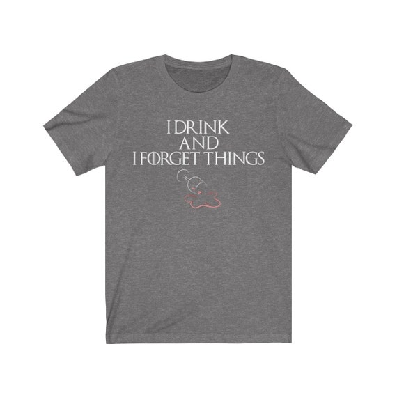 Copy Of I Drink And I Forget Things Funny Game Of Thrones Got Etsy