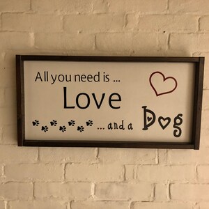 Pet Signs, Dog Signs, All you need is Love and a Dog Farmhouse Style Framed Wooded Sign, Home Decor, Country Decor